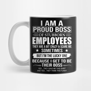 I Am A Proud Boss Of Stubborn Employees Mug